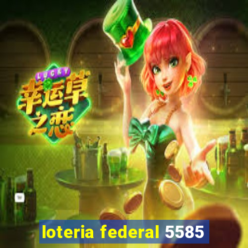 loteria federal 5585